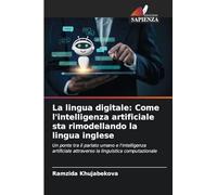 La lingua digitale: Come l'intelligenza artificiale sta rimodellando la lingua inglese: Un ponte tra il parlato umano e l'intelligenza artificiale attraverso la linguistica computazionale