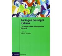 La lingua italiana dei segni. La comunicazione visivo-gestuale dei sordi (Itinerari)