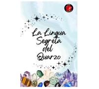 La Lingua Segreta del Quarzo