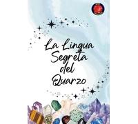 La Lingua Segreta del Quarzo