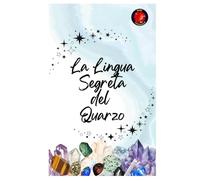 La Lingua Segreta del Quarzo