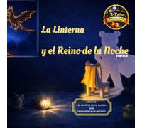 La Linterna y el Reino de la Noche: Cuentos para conectar con los niños y dormir sin miedo: sombras, linterna y mini-misiones (3-7 años) - Rutina de 5-7 minutos (La oscuridad ya no da miedo)