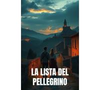 LA LISTA DEL PELLEGRINO (Italian Edition): Cammino, memoria e nuove possibilità: un romanzo di amore, cibo e rinascita in Umbria (Italian Contemporary ... A Contemporary Romance Series in Italian)