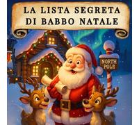 La Lista Segreta Di Babbo Natale: Una magica fiaba natalizia per bambini
