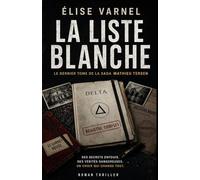 La Liste Blanche: Le dernier tome haletant d’une trilogie addictive mêlant thriller psychologique, suspense familial et secrets d’État. (Saga Mathieu Tersen)