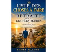 La liste des choses à faire à la retraite pour les couples mariés: Créez des souvenirs précieux, renforcez vos liens et profitez pleinement de vos plus belles années ensemble.