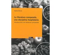 La Literatura Comparada, Una disciplina Hospitalaria. Introducción A La Literatura Comparada: 120 (Biblioteca de pensamiento y sociedad)