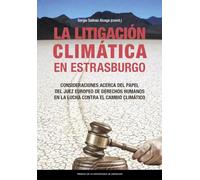 La litigación climática en Estrasburgo. Consideraciones acerca del papel del Juez europeo de derechos humanos en la lucha contra el cambio climático: 97 (Fuera de colección)