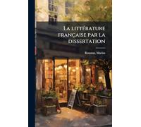 La littÃ(c)rature française par la dissertation
