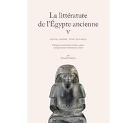 La littérature de l'Égypte ancienne. Volume V: Nouvel Empire : XVIIIe dynastie. Eulogies et narrations royales, contes, enseignements et littérature d’idée