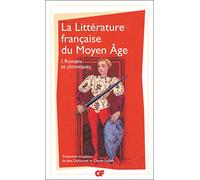 La littérature française du Moyen Age: Tome 1, Romans et chroniques