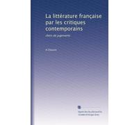 La littérature française par les critiques contemporains: choix de jugements: Volume 2