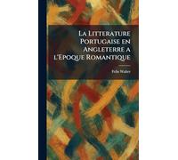 La Litterature Portugaise en Angleterre a l'Epoque Romantique