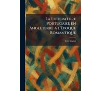 La Litterature Portugaise en Angleterre a l'Epoque Romantique