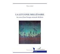 La Lituanie millénaire: Au coeur d’une Europe orientale déchirée