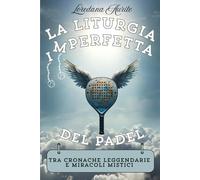 La Liturgia Imperfetta del Padel: Tra cronache leggendarie e miracoli mistici