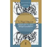 La llaga colonial :ensayos para una nueva filología transatlántica: 32 (Parecos y australes.)