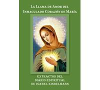 La Llama de Amor del Inmaculado Corazón de María: Extractos del Diario Espiritual de Isabel Kindelmann