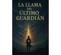 LA LLAMA DEL ULTIMO GUARDIAN (LA SAGA DE LA LLAMA)