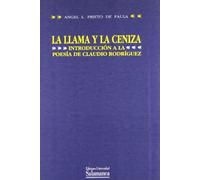 La llama y la ceniza. Introducción a la poesía de Claudio Rodríguez (ESTUDIOS FILOLOFICOS)