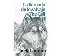 La llamada de lo salvaje - The Call of the Wild: Texto paralelo bilingüe - Bilingual edition: Inglés - Español / English - Spanish: 20 (Ediciones bilingües)