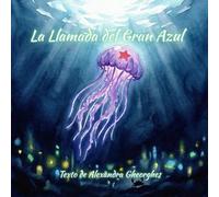 La Llamada del Gran Azul: Un cuento sobre el coraje, la amistad y el poder de la luz interior