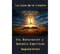 La Llave de la Victoria: Fe, Renovación y Batalla Espiritual