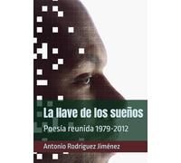 La llave de los sueños: Poesía reunida 1979-2012