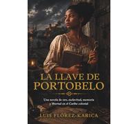 La llave de Portobelo: Una novela de oro, esclavitud, memoria y libertad en el Caribe colonial