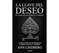 La Llave del Deseo. El viaje de una pareja cuckold: 13 Relatos de intimidad, complicidad y pasión.