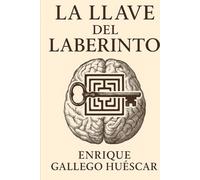 La llave del laberinto: Un libro de autoayuda para quienes no buscan milagros, sino comprensión. Más que soluciones: claridad para enfrentar la vida
