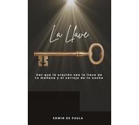 La Llave: Haz que la oración sea la llave de tu mañana y el cerrojo de tu noche