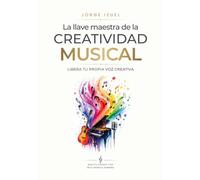 La llave maestra de la creatividad musical: libera tu propia voz creativa