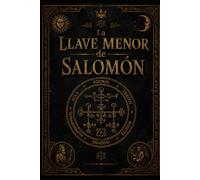 La Llave Menor de Salomon: Lemegeton Clavicula Salomonis (Edición Ilustrada y Anotada)