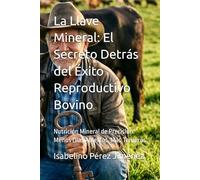 La Llave Mineral: El Secreto Detrás del Éxito Reproductivo Bovino: Nutrición Mineral de Precisión: Menos Días Abiertos, Más Terneros