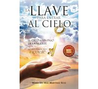 La Llave para Entrar al Cielo: El Cielo a un Paso de la Muerte