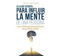 La Llave Secreta Para Influir La Mente De Una Persona (Persuasión)