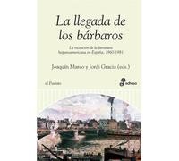 La llegada de los b rbaros: La Recepcion de La Narrativa Hispanoamericana En Espa~na, 1960-1981 (Puente literario)
