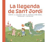 La llegenda de Sant Jordi: Conte il·lustrat per a infants amb drac, princesa i cavaller