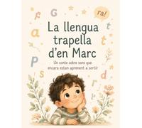 La llengua trapella d’en Marc: Un conte sobre sons que encara estan aprenent a sortir (Parlem alt i clar)