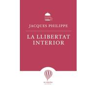 La llibertat interior: la força de la fe, l'esperança i l'amor | Jacques Philippe