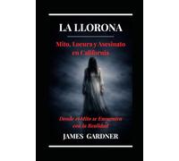 La Llorona: Mito, locura y asesinato en California