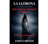 La Llorona: Myth, Madness, and Murder in California