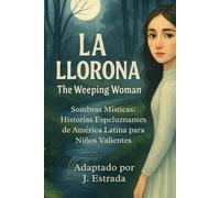 La Llorona: Sombras Místicas: Historias Espeluznantes de América Latina para Niños Valientes SEGUNDA EDICION (Mystic Shadows: Spooky Tales from Latin America for Brave Kids)