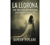 La Llorona: The Weeping Woman and Her Haunted Legend (Horror Stories That Grip You with Fear, Dread, and Twists)