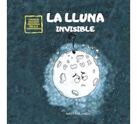 LA LLUNA INVISIBLE: CONTE PER A FOMENTAR L'AUTOESTIMA I L'EMPATIA (UNIVERS DIVERS CONTES PER A FOMENTAR L'EMPATIA I LA CONVIVÈNCIA)