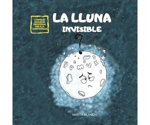 LA LLUNA INVISIBLE: CONTE PER A FOMENTAR L'AUTOESTIMA I L'EMPATIA (UNIVERS DIVERS CONTES PER A FOMENTAR L'EMPATIA I LA CONVIVÈNCIA)