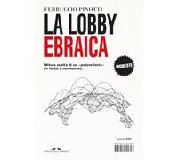 La lobby ebraica. Mito e realtà di un «potere forte» in Italia e nel mondo (Inchieste)