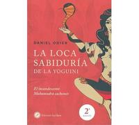La loca sabiduría de la yoguini: el incandescente mahamudra cachemir: 2 (Sexualidades)