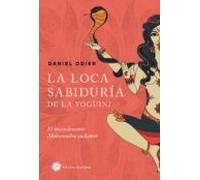 La loca sabiduría de la yoguini: el incandescente mahamudra cachemir: 2 (Sexualidades)
